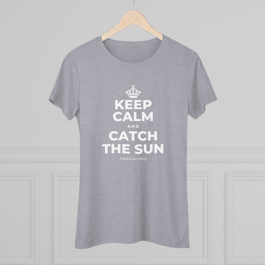 KEEP CALM AND CATCH THE SUN Women's Tri-Blend Tee