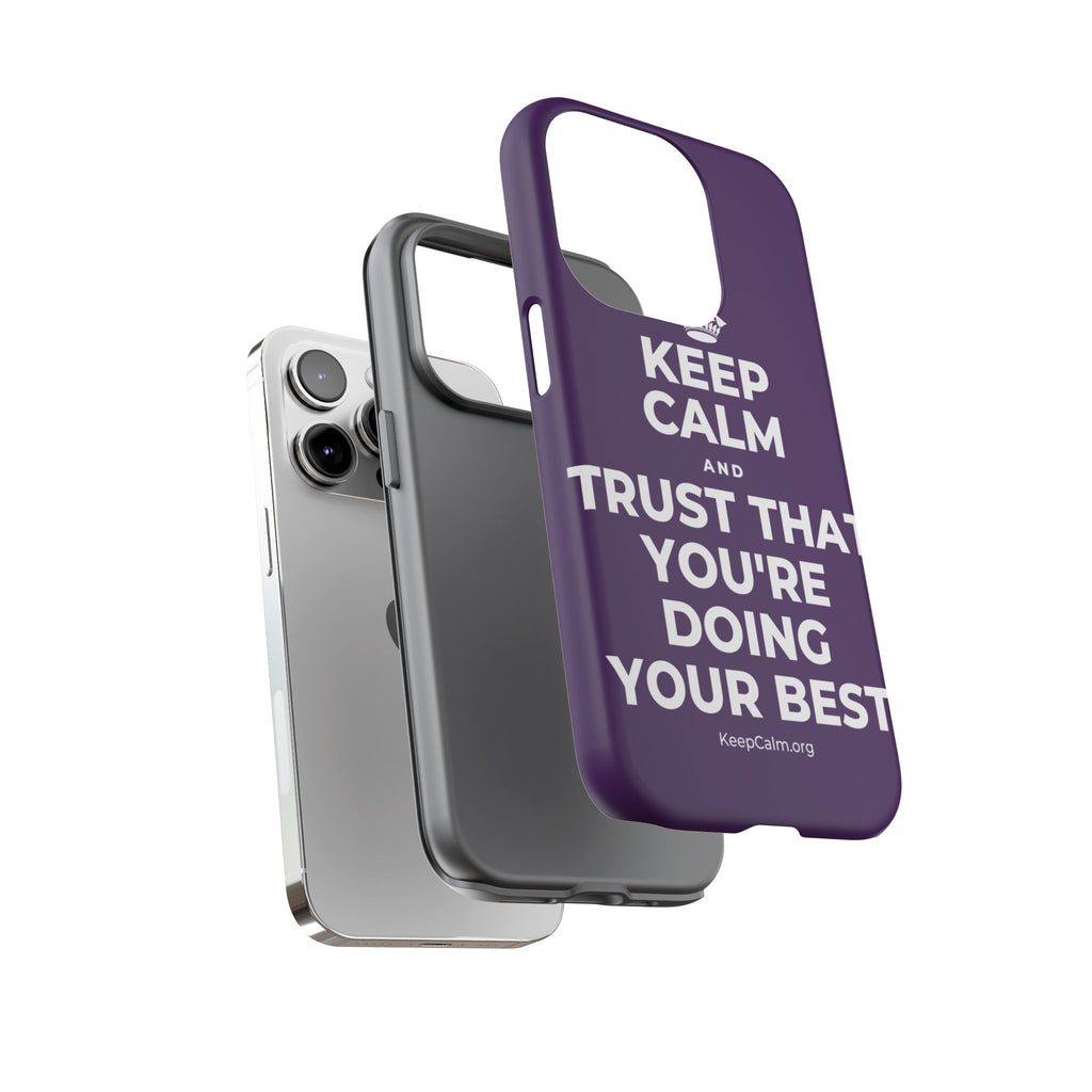 KEEP CALM AND TRUST THAT YOU'RE DOING YOUR BEST Phone Case