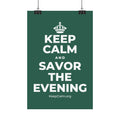 KEEP CALM AND SAVOR THE EVENING Satin Poster