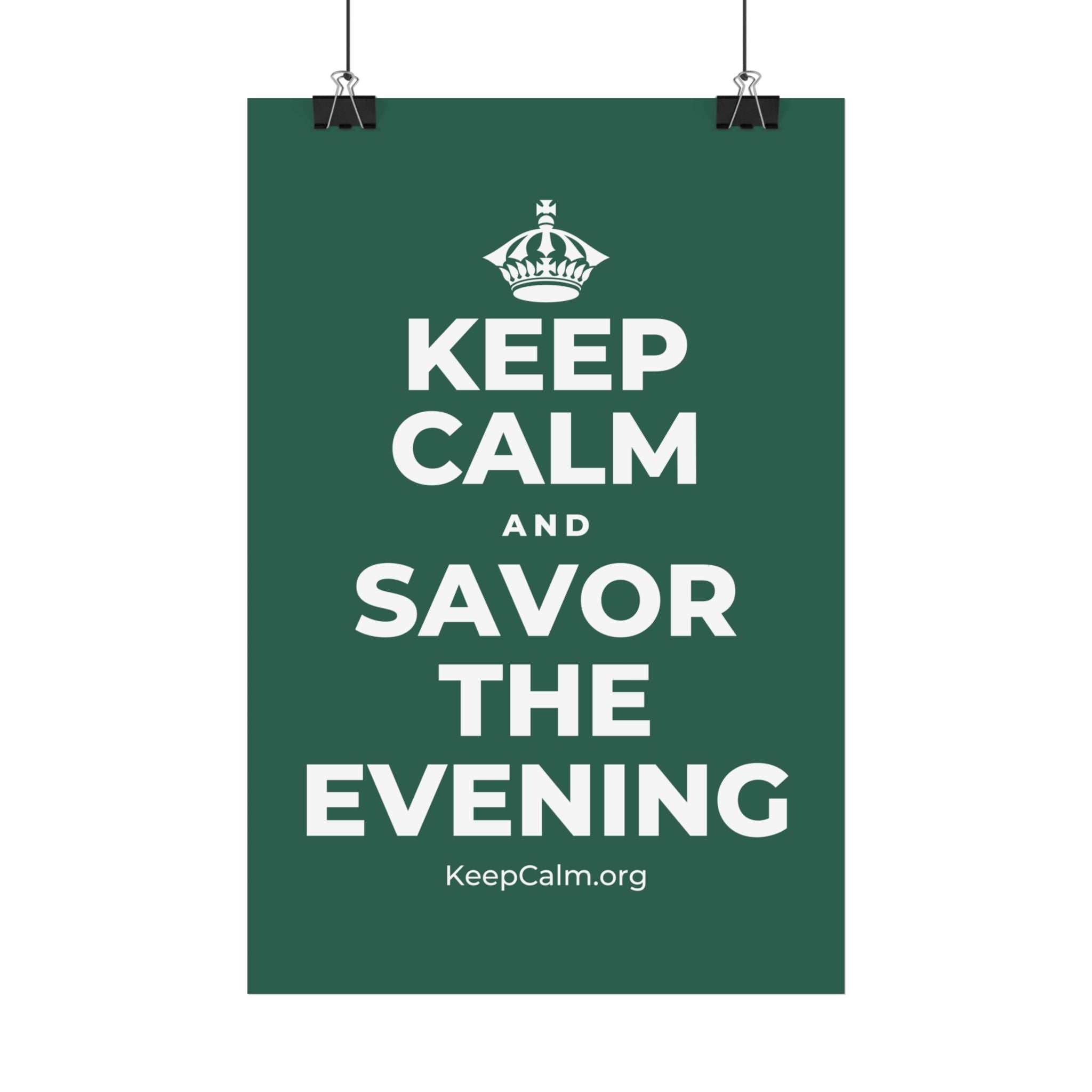 KEEP CALM AND SAVOR THE EVENING Satin Poster