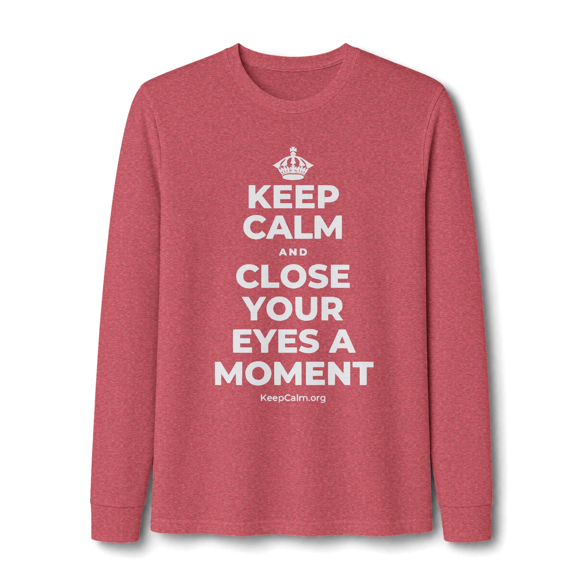 KEEP CALM AND CLOSE YOUR EYES A MOMENT Long Sleeve Tee