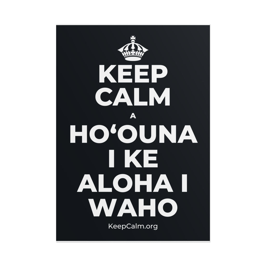KEEP CALM A HOʻOUNA I KE ALOHA I WAHO Poster (Dark)