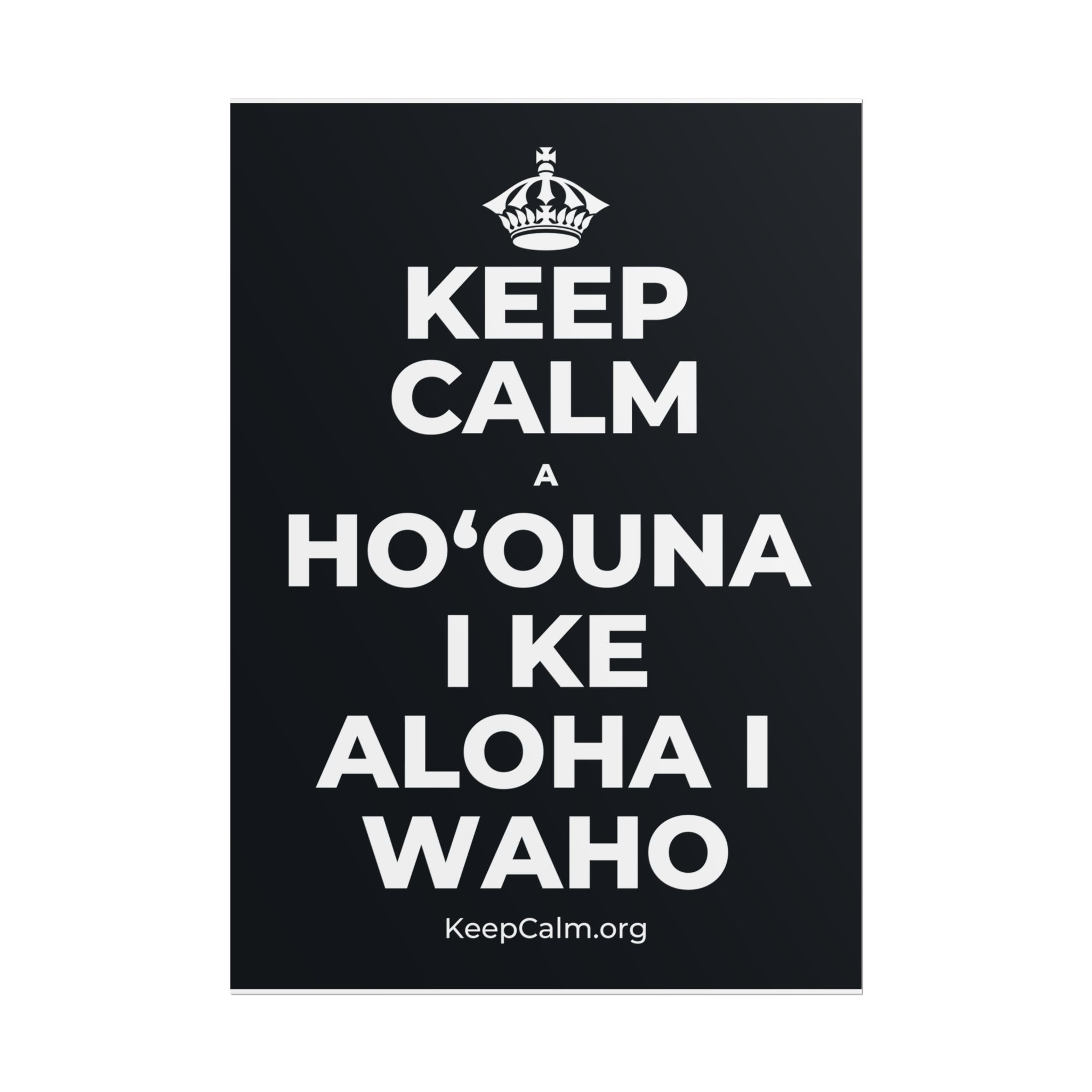 KEEP CALM A HOʻOUNA I KE ALOHA I WAHO Poster (Dark)