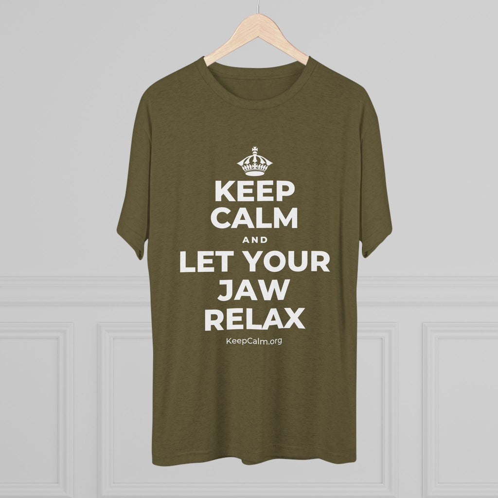 KEEP CALM AND LET YOUR JAW RELAX Tri-Blend Tee