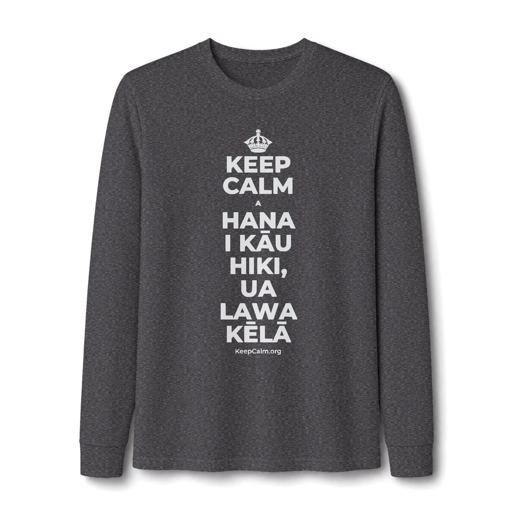 KEEP CALM A HANA I KĀU HIKI, UA LAWA KĒLĀ Long Sleeve Tee