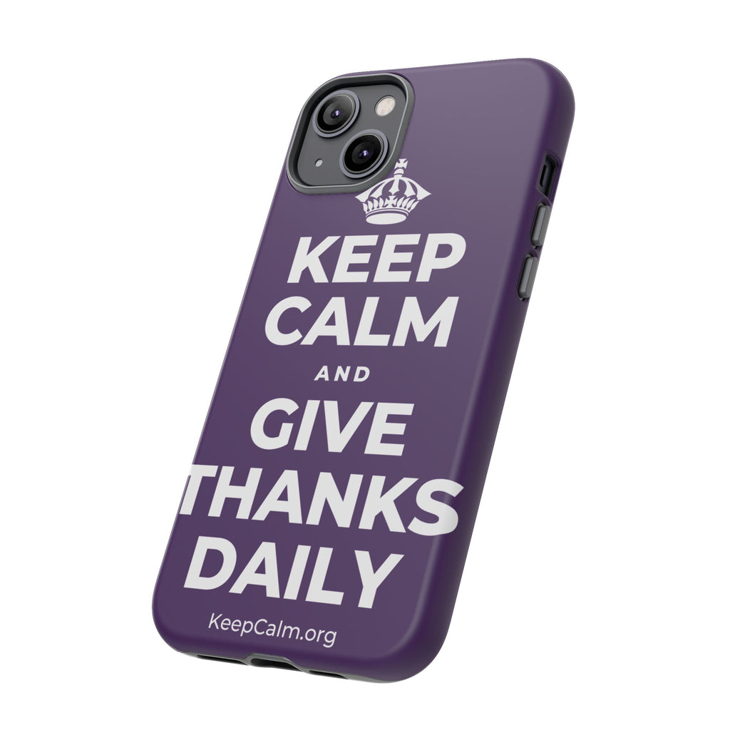 KEEP CALM AND GIVE THANKS DAILY Phone Case