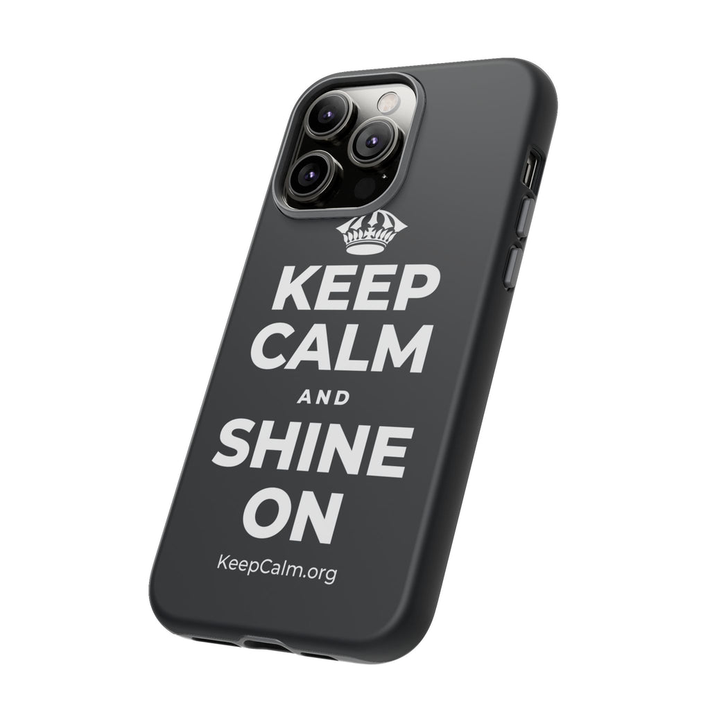 KEEP CALM AND SHINE ON Phone Case (Dark)