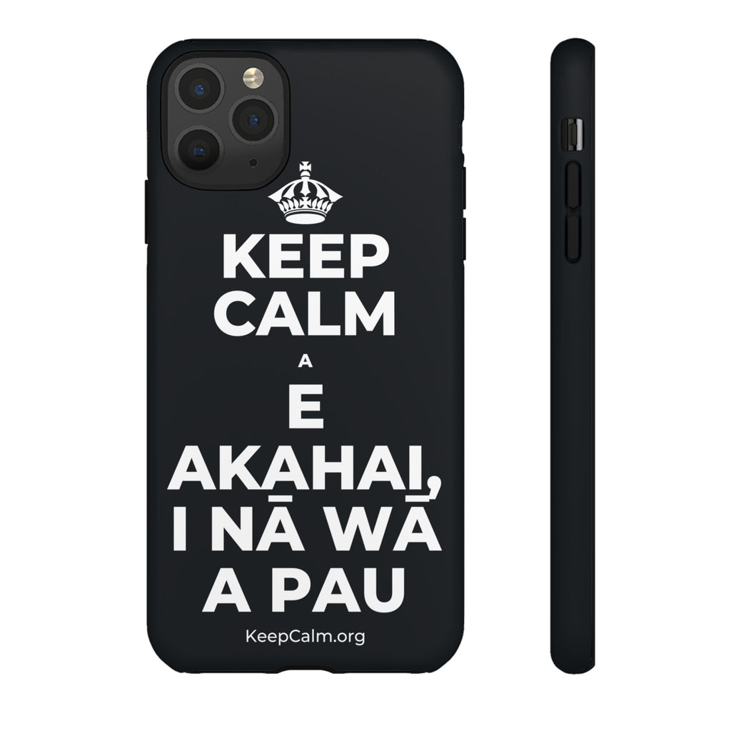 KEEP CALM A E AKAHAI, I NĀ WĀ A PAU Phone Case (Dark)