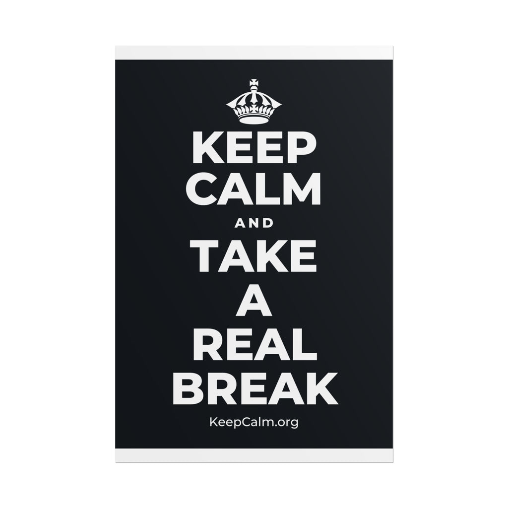 KEEP CALM AND TAKE A REAL BREAK Poster (Dark)