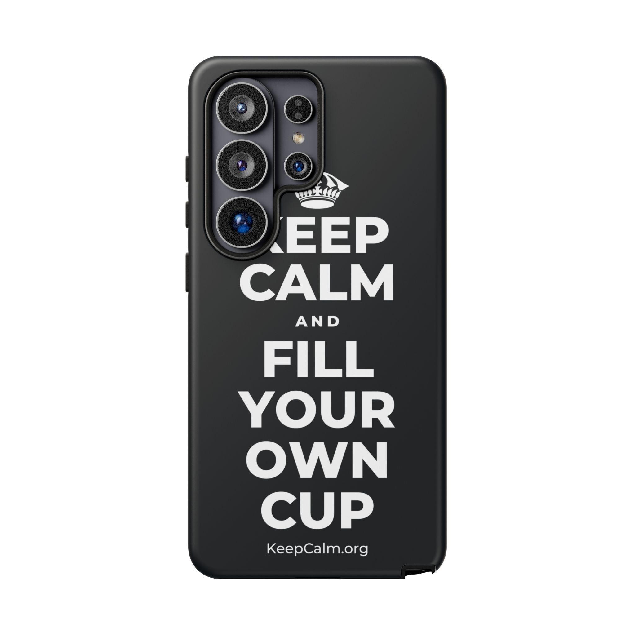 KEEP CALM AND FILL YOUR OWN CUP Phone Case (Dark)