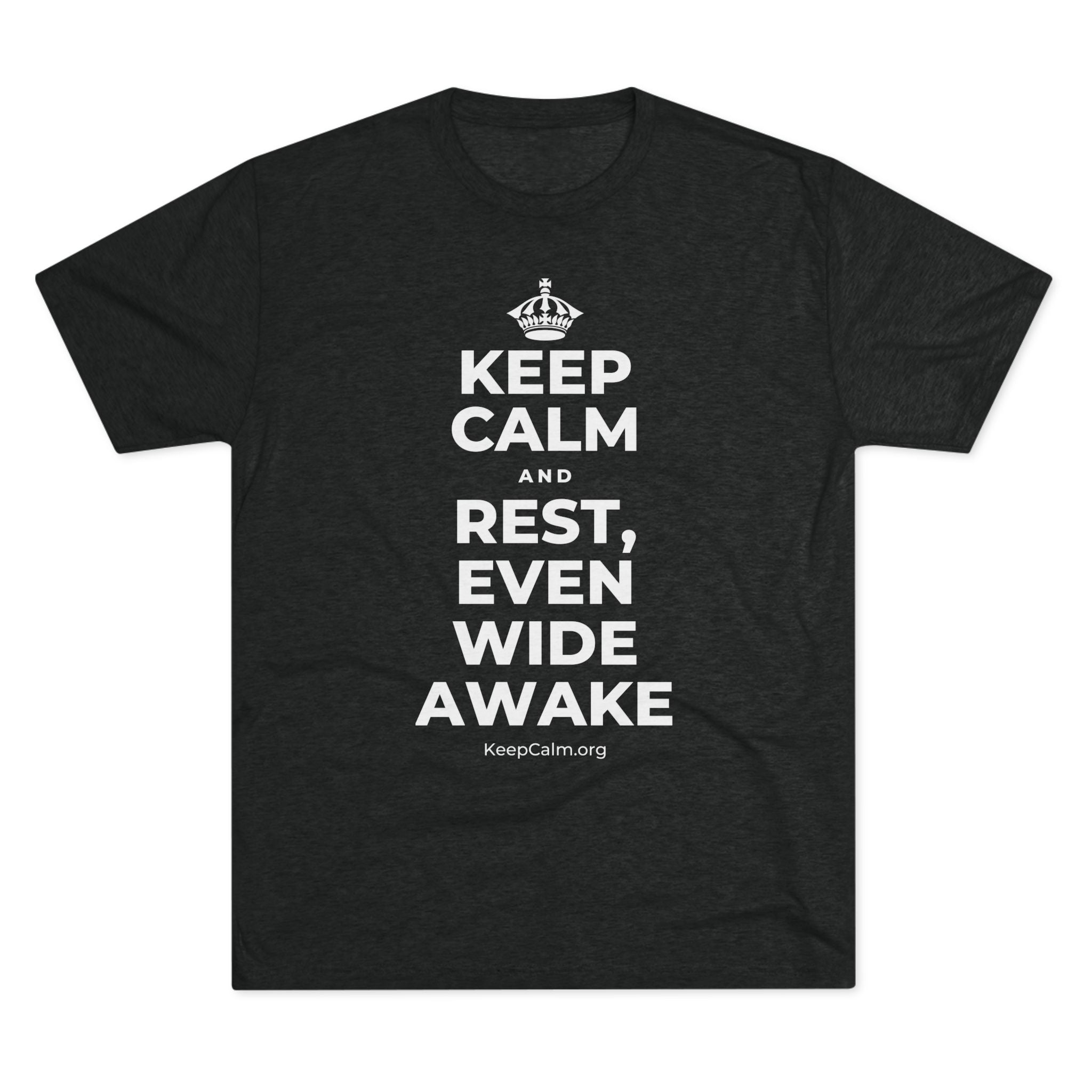 KEEP CALM AND REST, EVEN WIDE AWAKE Tri-Blend Tee