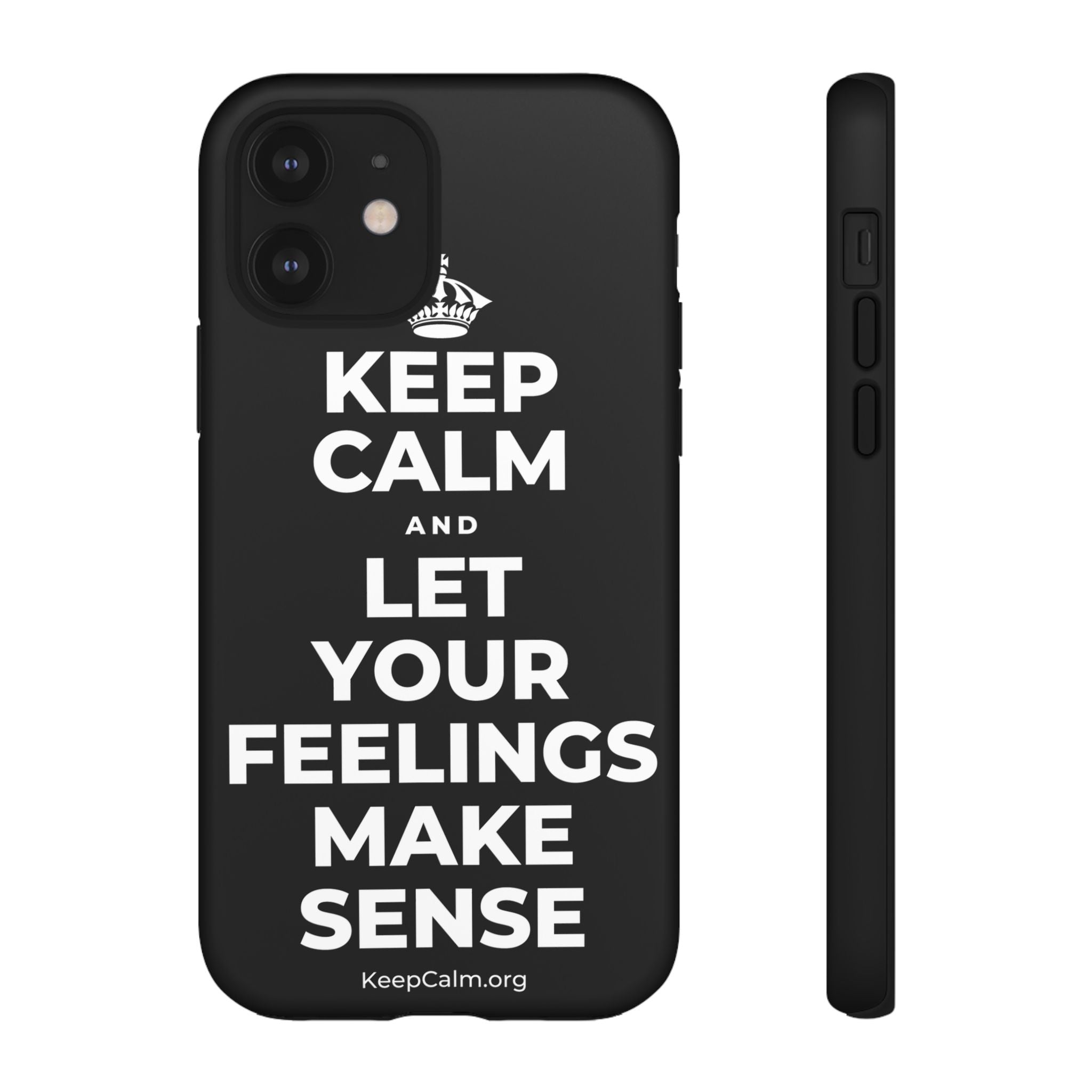 KEEP CALM AND LET YOUR FEELINGS MAKE SENSE Phone Case