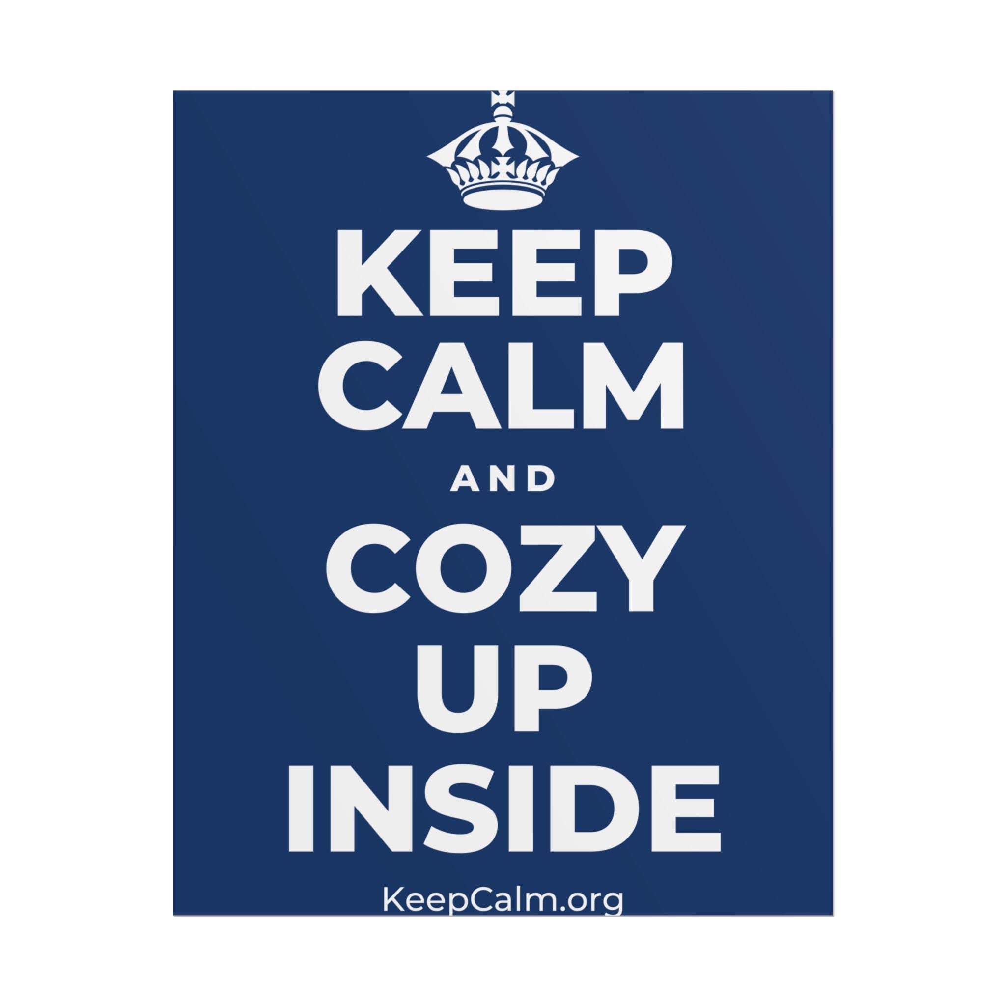 KEEP CALM AND COZY UP INSIDE Poster