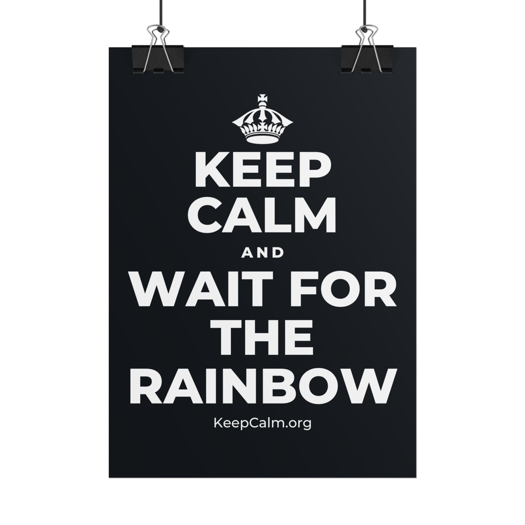 KEEP CALM AND WAIT FOR THE RAINBOW Poster (Dark)