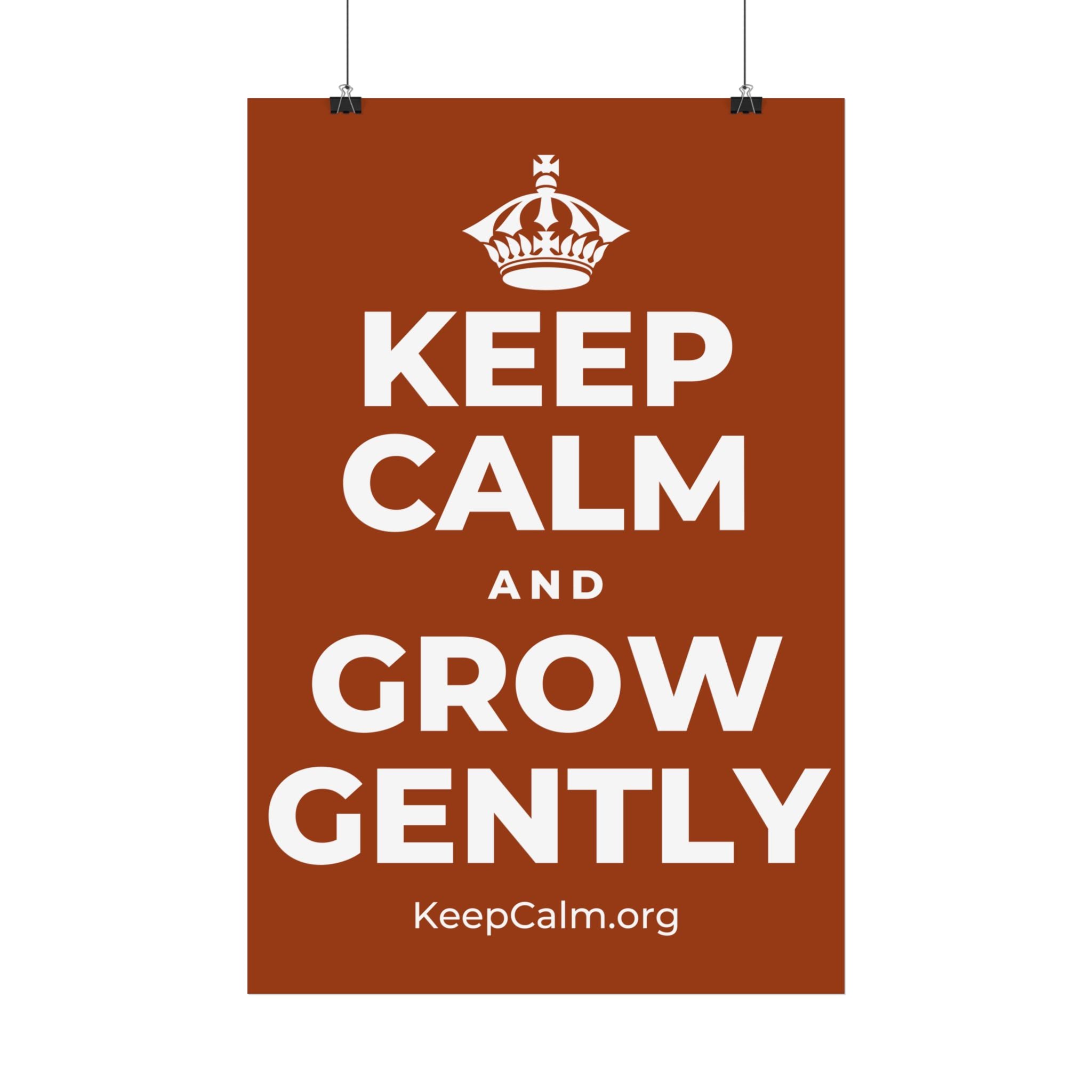 KEEP CALM AND GROW GENTLY Satin Poster