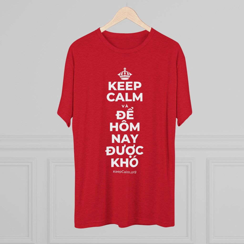 KEEP CALM VÀ ĐỂ HÔM NAY ĐƯỢC KHÓ Tri-Blend Tee