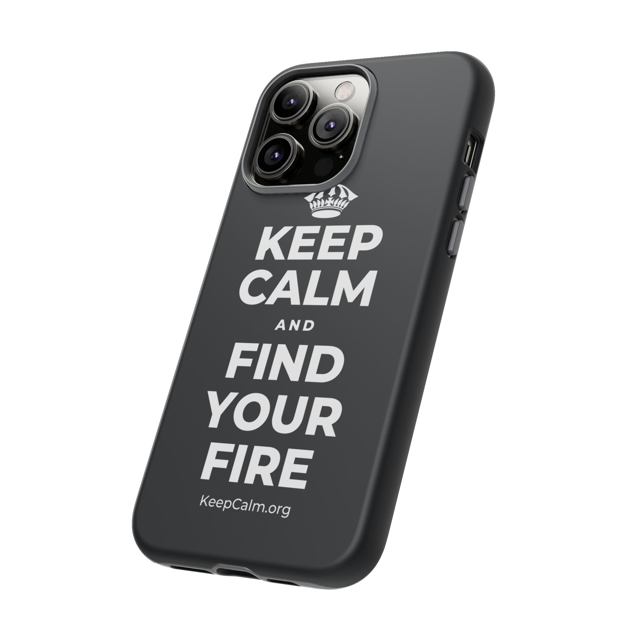 KEEP CALM AND FIND YOUR FIRE Phone Case (Dark)