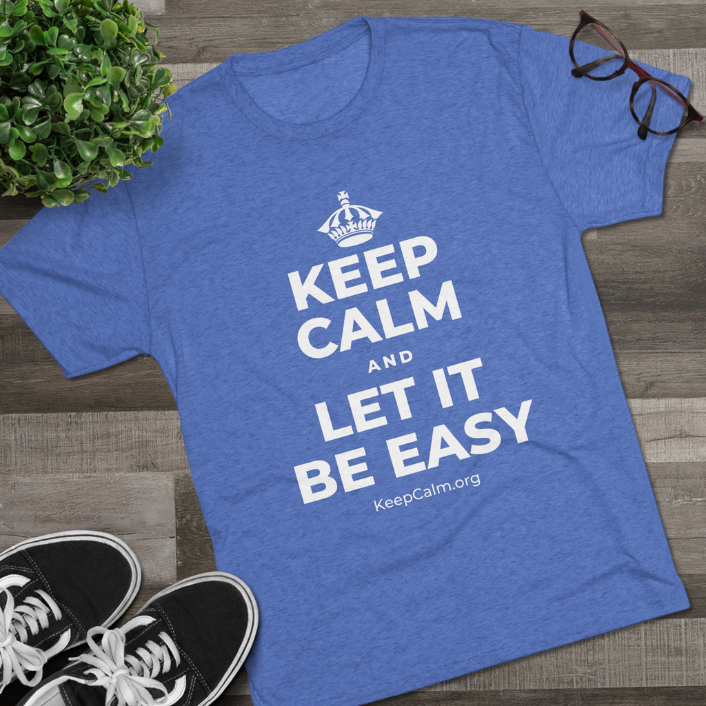 KEEP CALM AND LET IT BE EASY Tri-Blend Tee