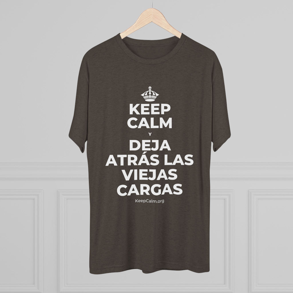 KEEP CALM Y DEJA ATRÁS LAS VIEJAS CARGAS Tri-Blend Tee