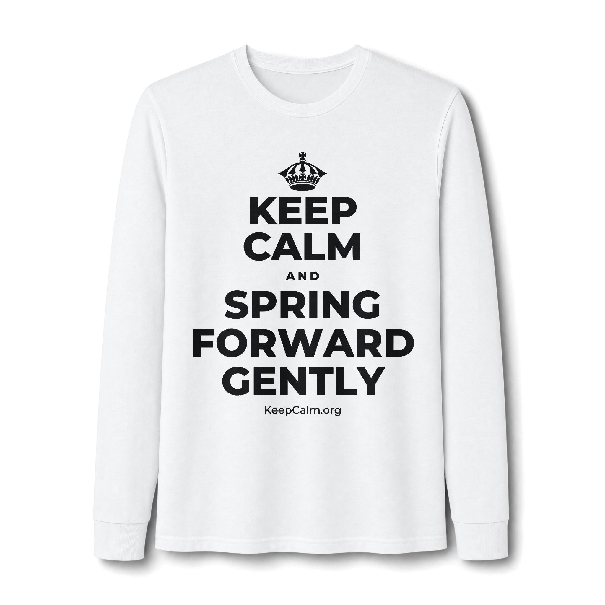 KEEP CALM AND SPRING FORWARD GENTLY Long Sleeve Tee