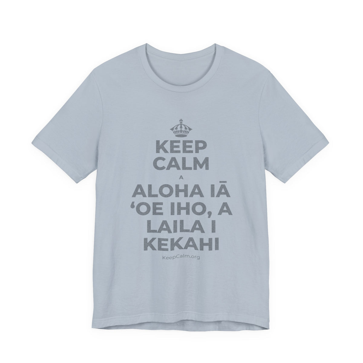 KEEP CALM A ALOHA IĀ ʻOE IHO, A LAILA I KEKAHI T-Shirt (White–Asphalt)
