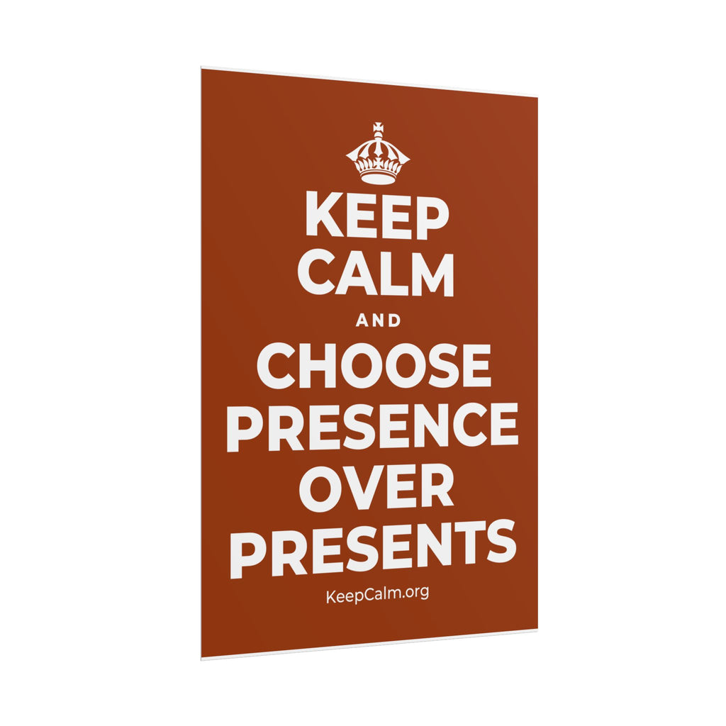 KEEP CALM AND CHOOSE PRESENCE OVER PRESENTS Poster