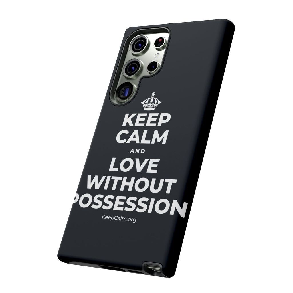 KEEP CALM AND LOVE WITHOUT POSSESSION Phone Case (Dark)