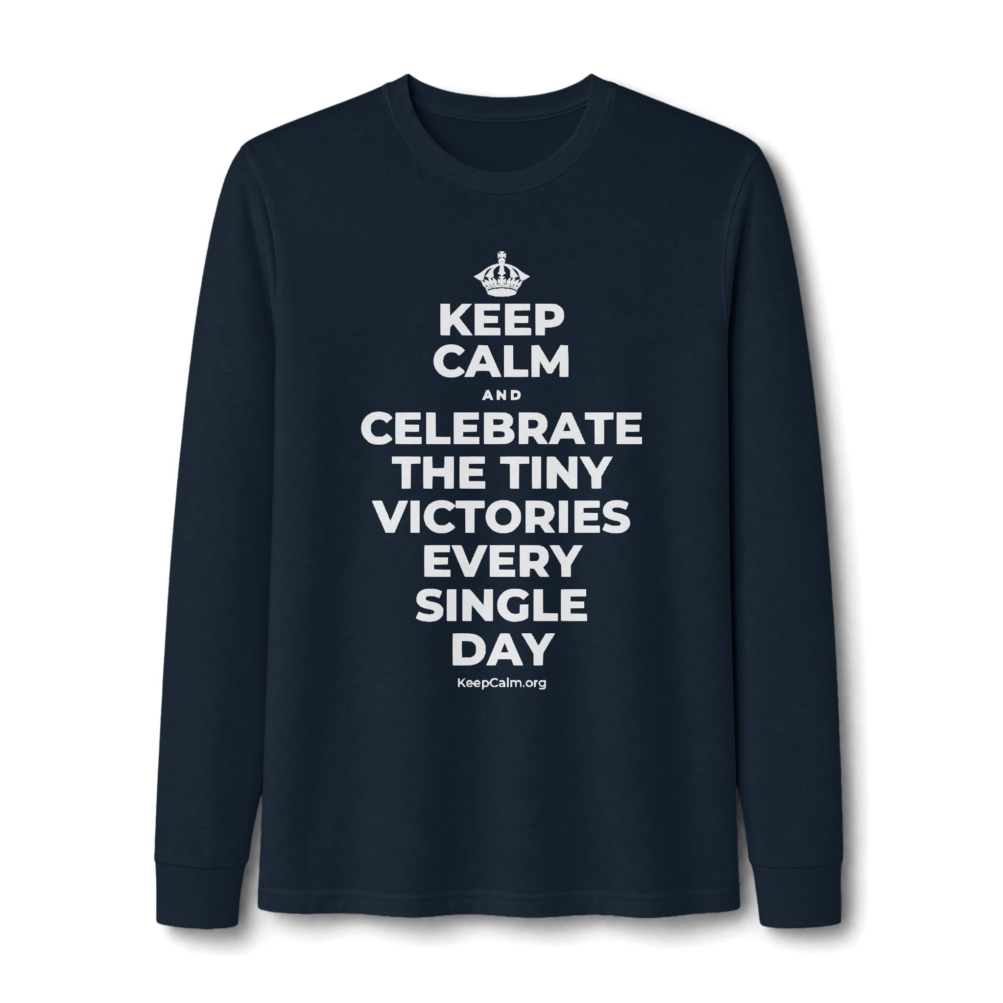 KEEP CALM AND CELEBRATE THE TINY VICTORIES EVERY SINGLE DAY Long Sleeve Tee