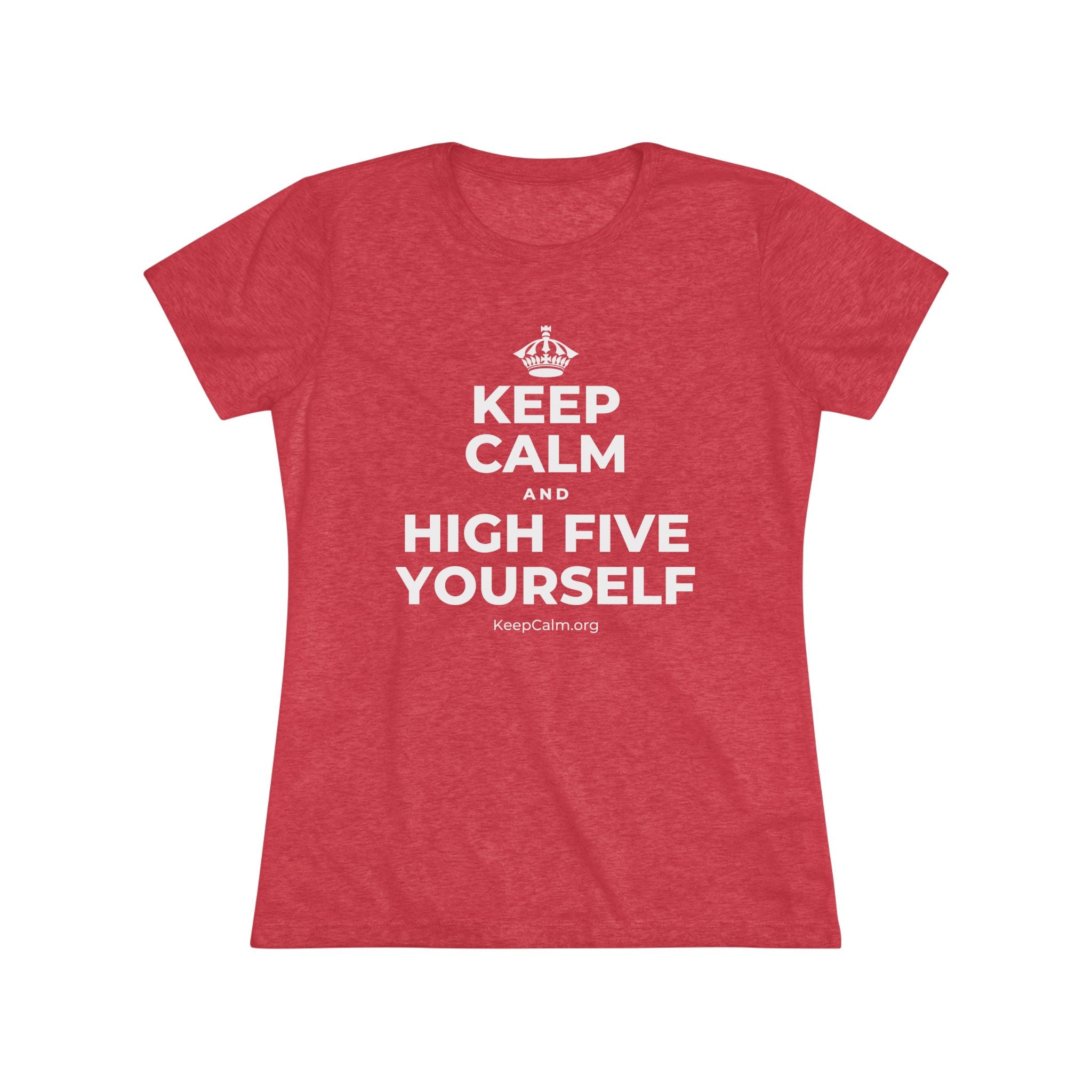 KEEP CALM AND HIGH FIVE YOURSELF Women's Tri-Blend Tee