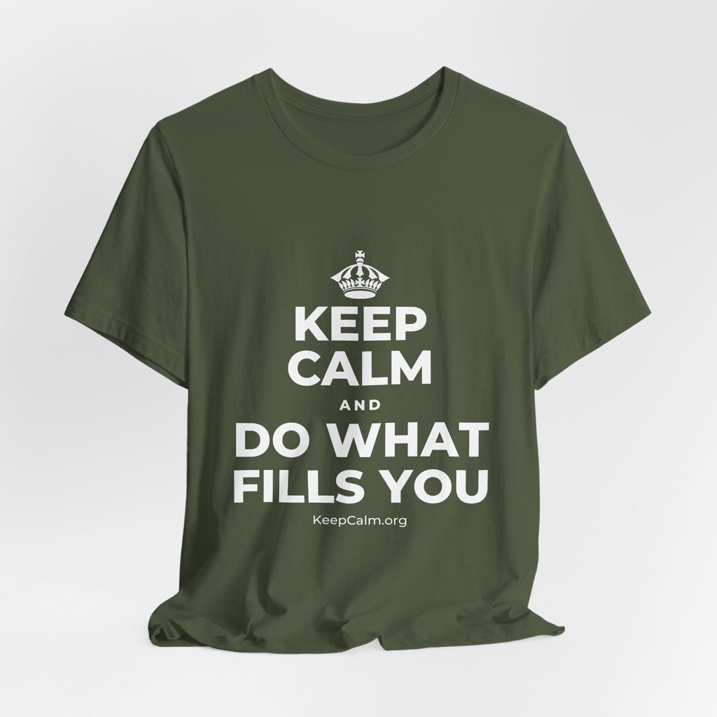 KEEP CALM AND DO WHAT FILLS YOU T-Shirt (Military Green–Autumn)