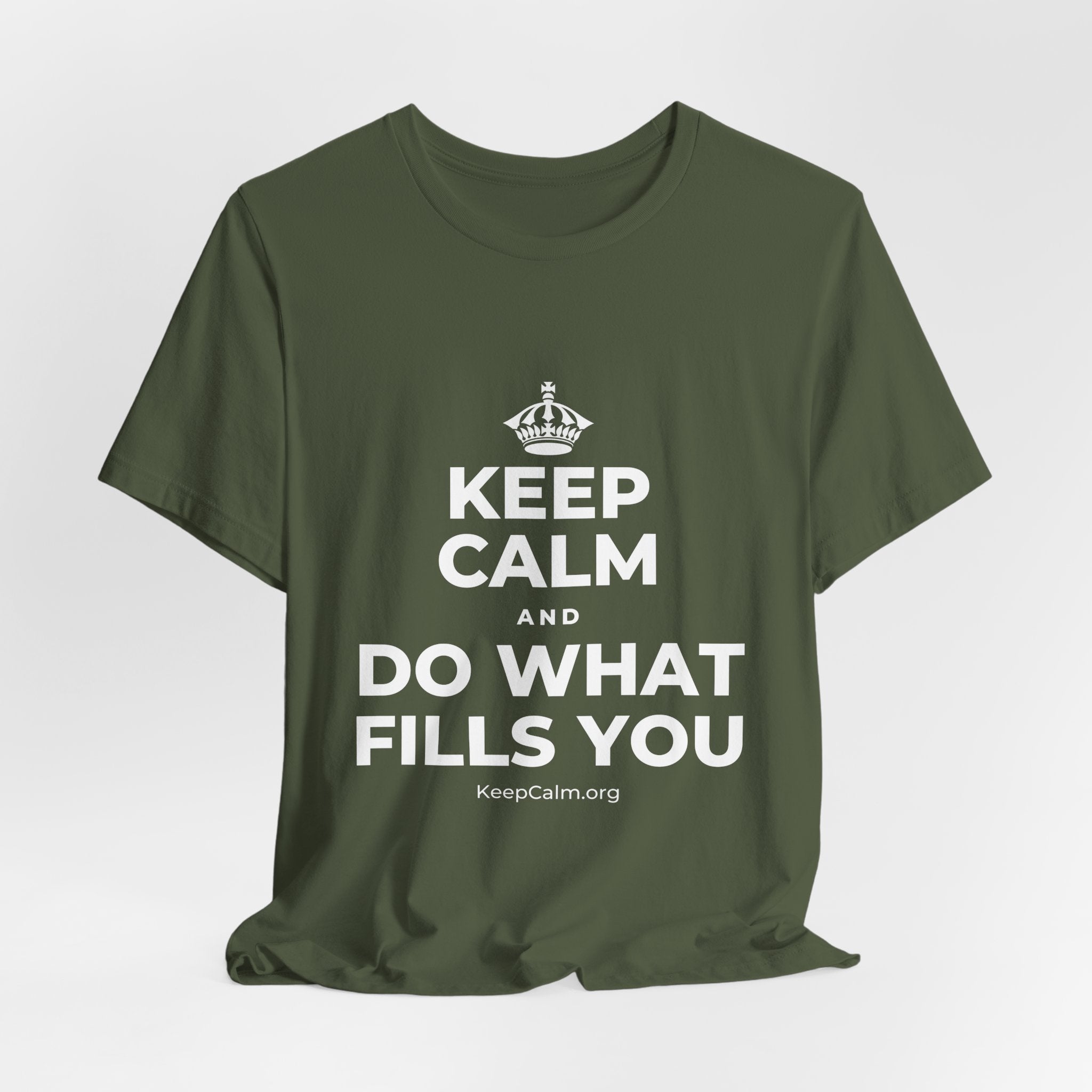 KEEP CALM AND DO WHAT FILLS YOU T-Shirt (Military Green–Autumn)