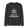 KEEP CALM AND PAY IT FORWARD Long Sleeve Tee