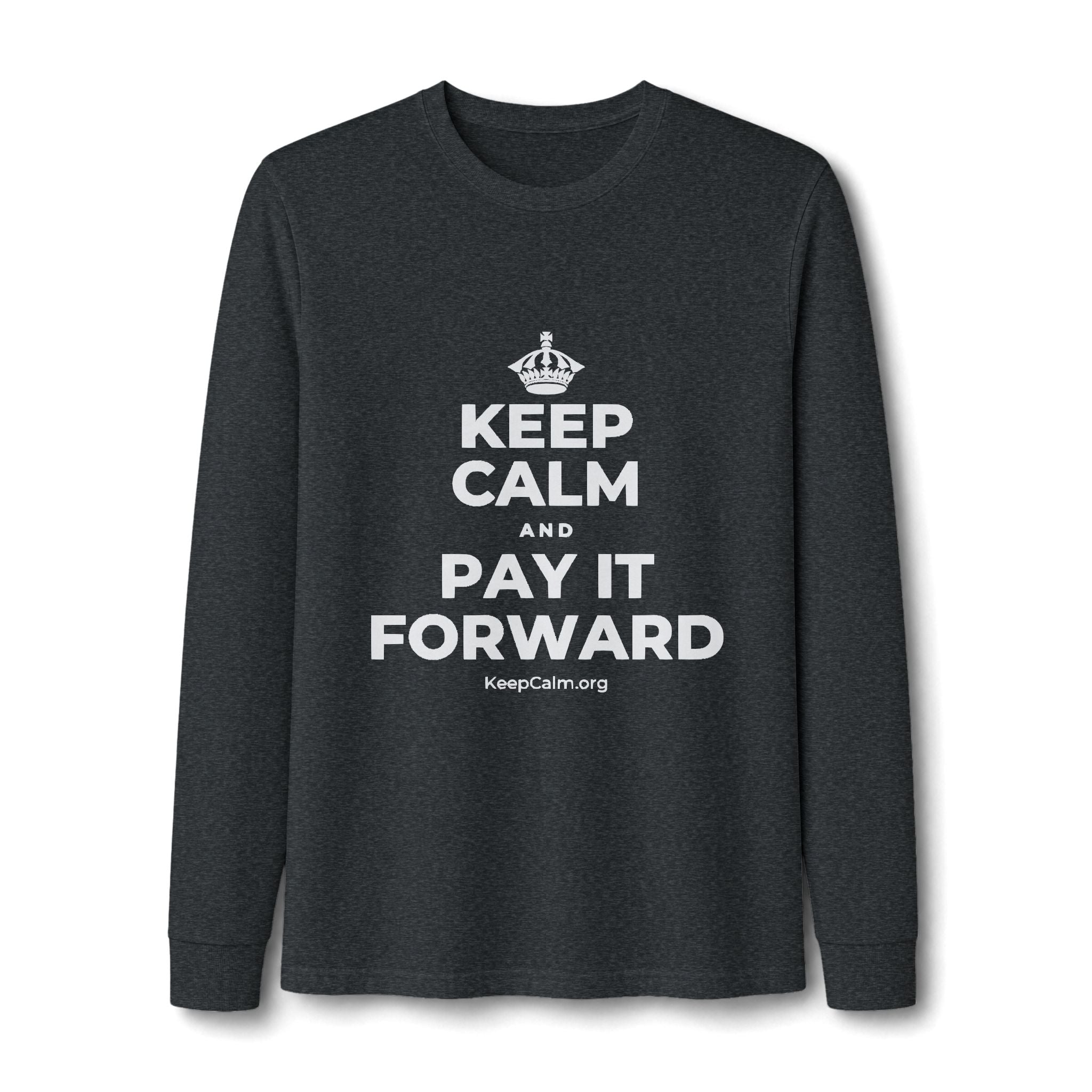 KEEP CALM AND PAY IT FORWARD Long Sleeve Tee