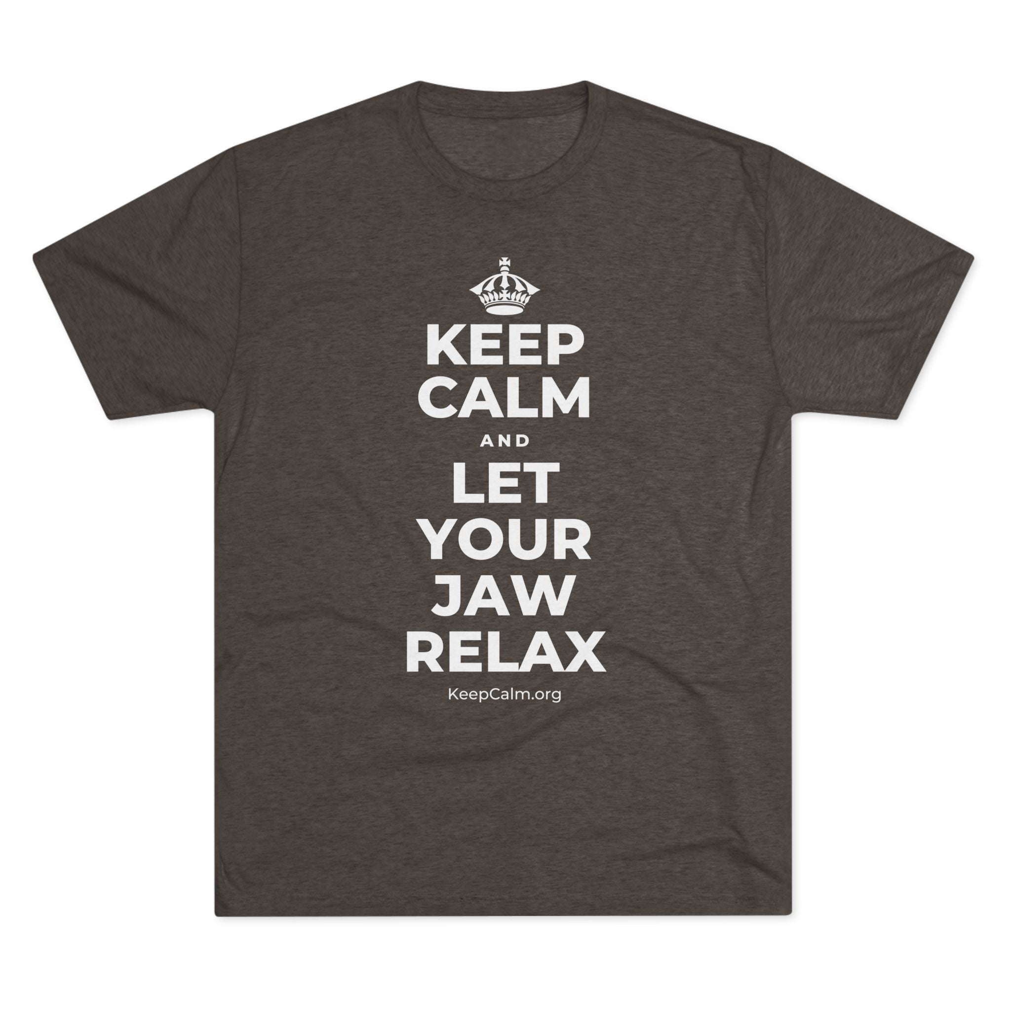 KEEP CALM AND LET YOUR JAW RELAX Tri-Blend Tee