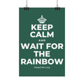 KEEP CALM AND WAIT FOR THE RAINBOW Satin Poster