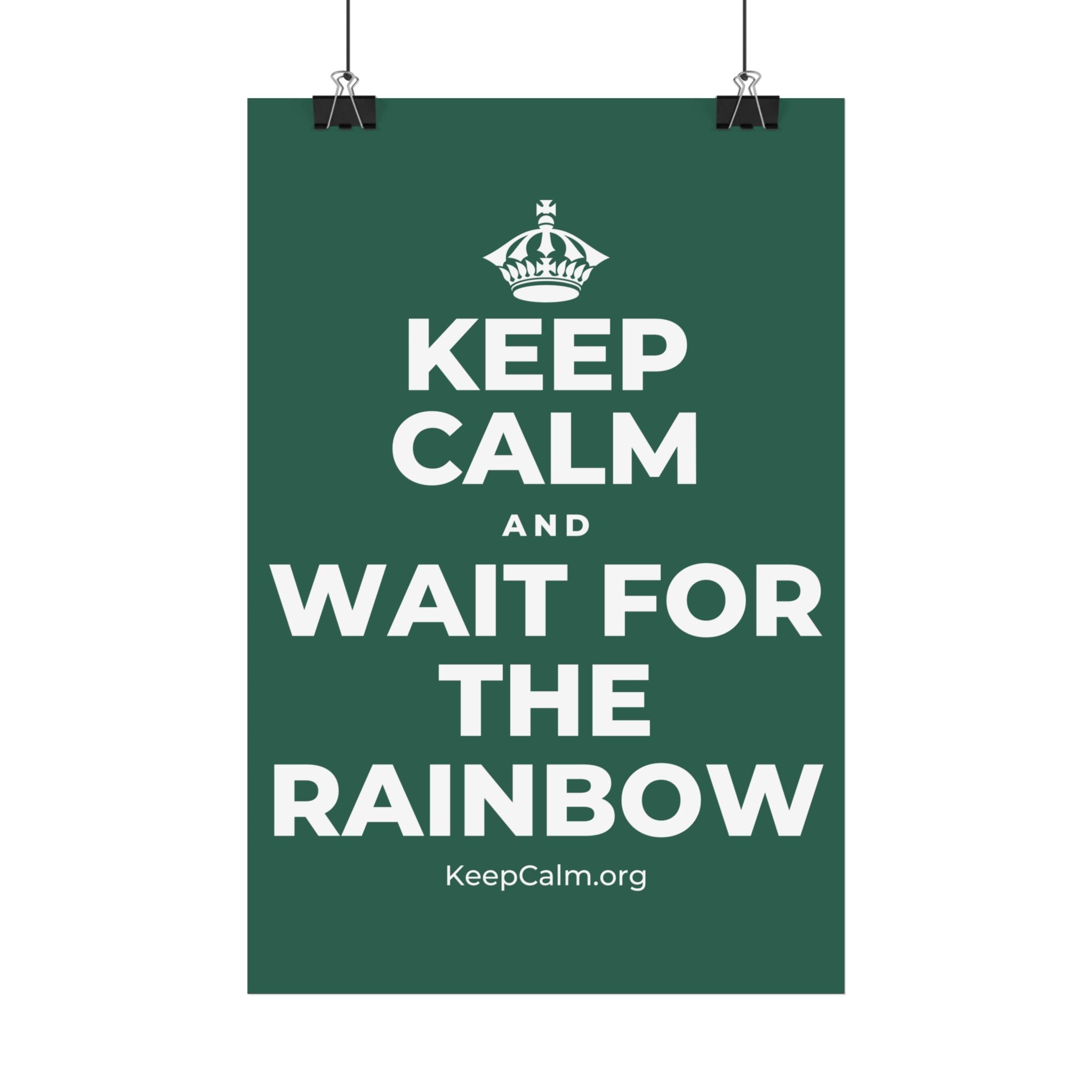 KEEP CALM AND WAIT FOR THE RAINBOW Satin Poster