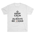KEEP CALM AND ALWAYS BE 🦇MAN Tri-Blend Tee
