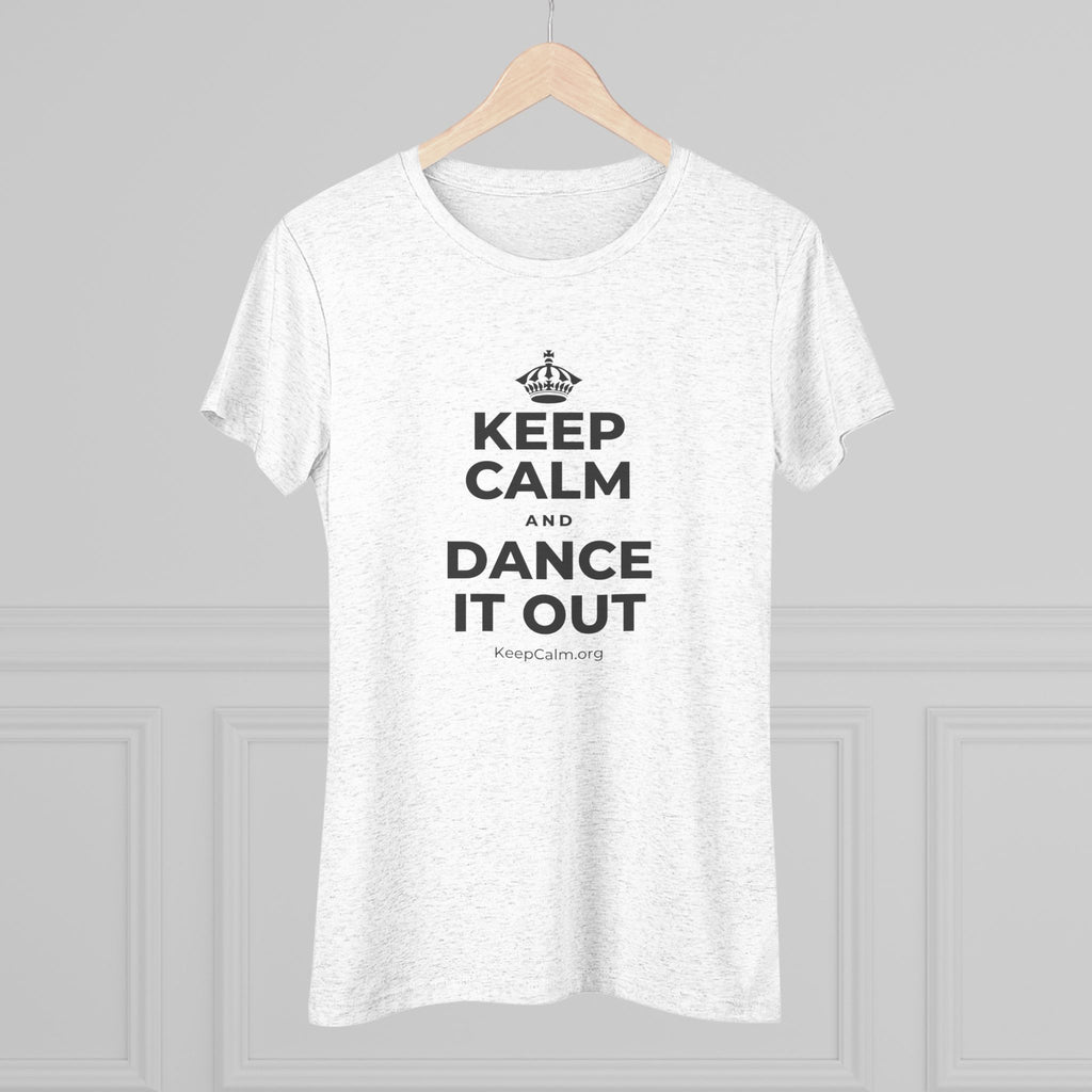 KEEP CALM AND DANCE IT OUT Women's Tri-Blend Tee