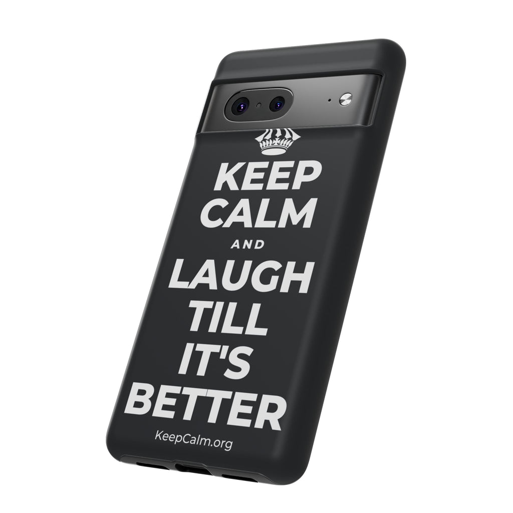 KEEP CALM AND LAUGH TILL IT'S BETTER Phone Case (Dark)