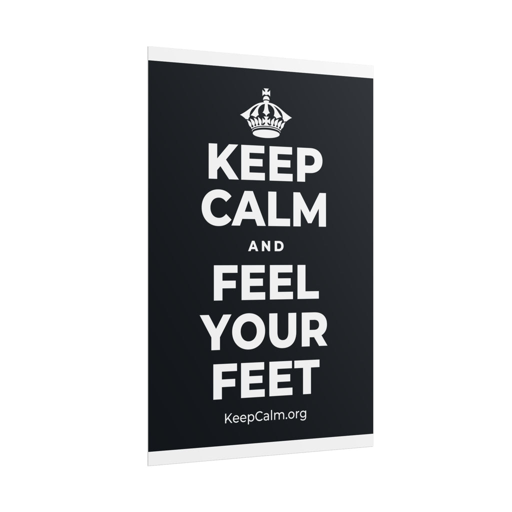 KEEP CALM AND FEEL YOUR FEET Poster (Dark)
