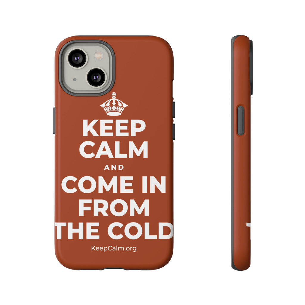 KEEP CALM AND COME IN FROM THE COLD Phone Case