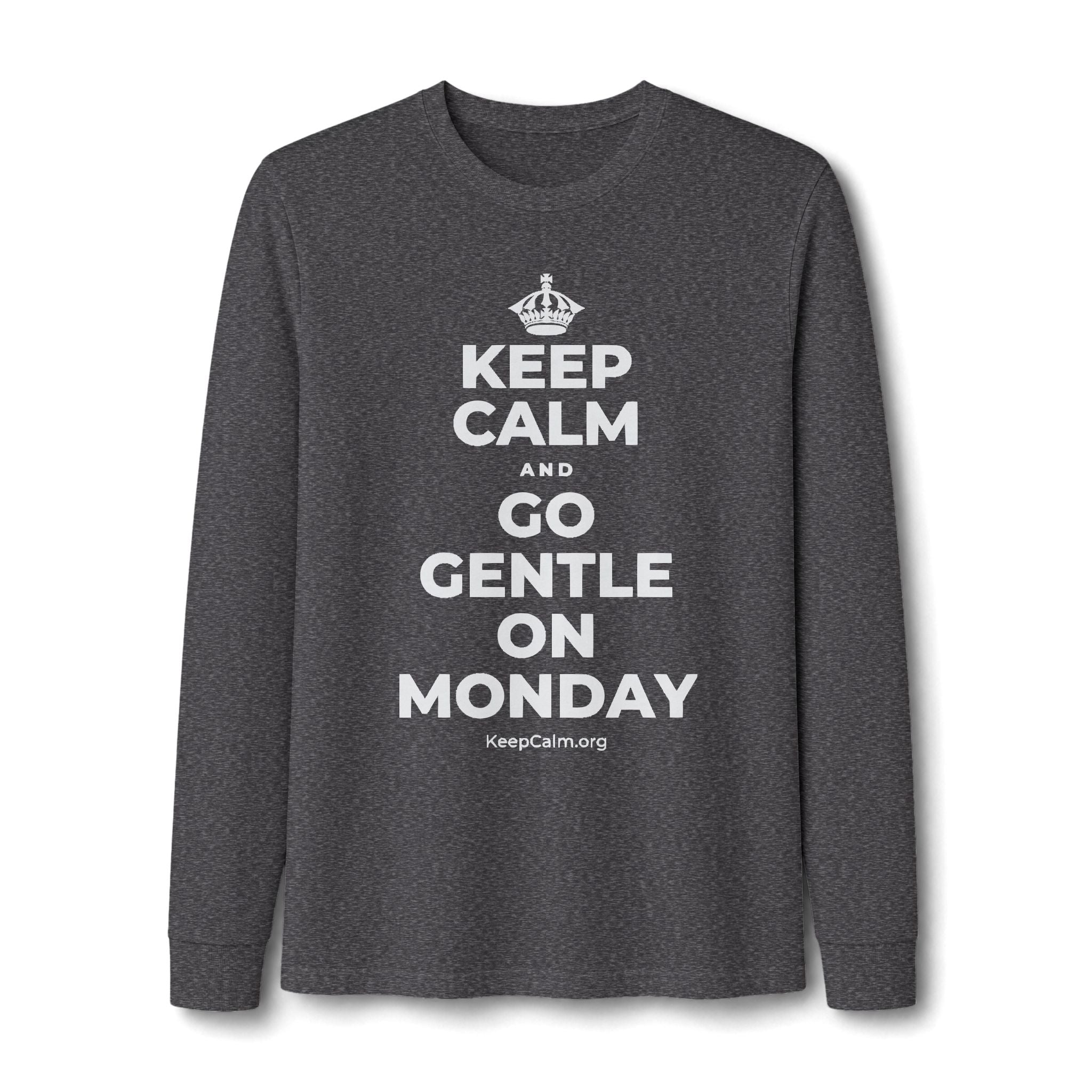 KEEP CALM AND GO GENTLE ON MONDAY Long Sleeve Tee