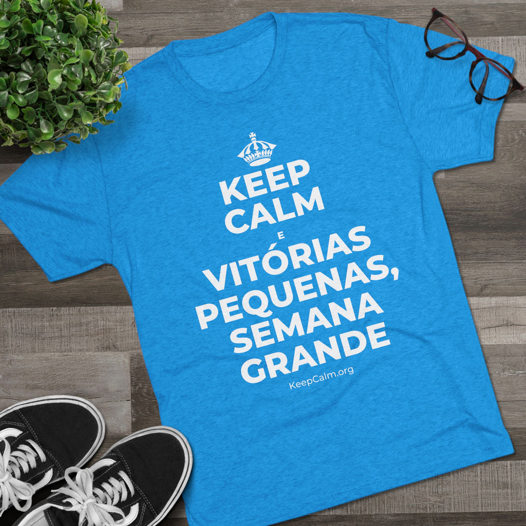 KEEP CALM E VITÓRIAS PEQUENAS, SEMANA GRANDE Tri-Blend Tee