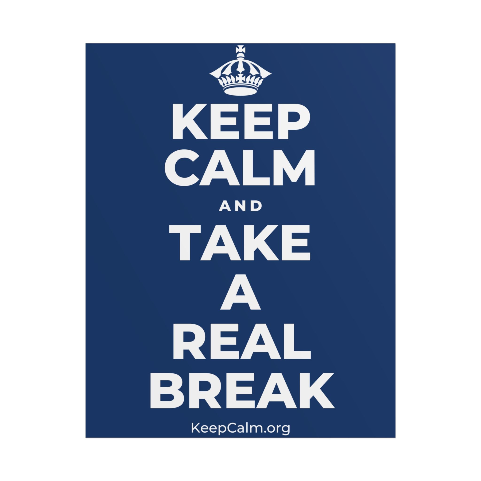 KEEP CALM AND TAKE A REAL BREAK Poster