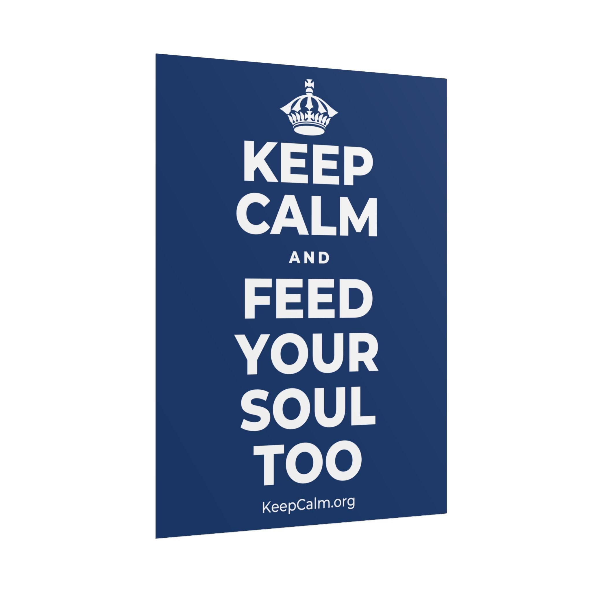KEEP CALM AND FEED YOUR SOUL TOO Poster