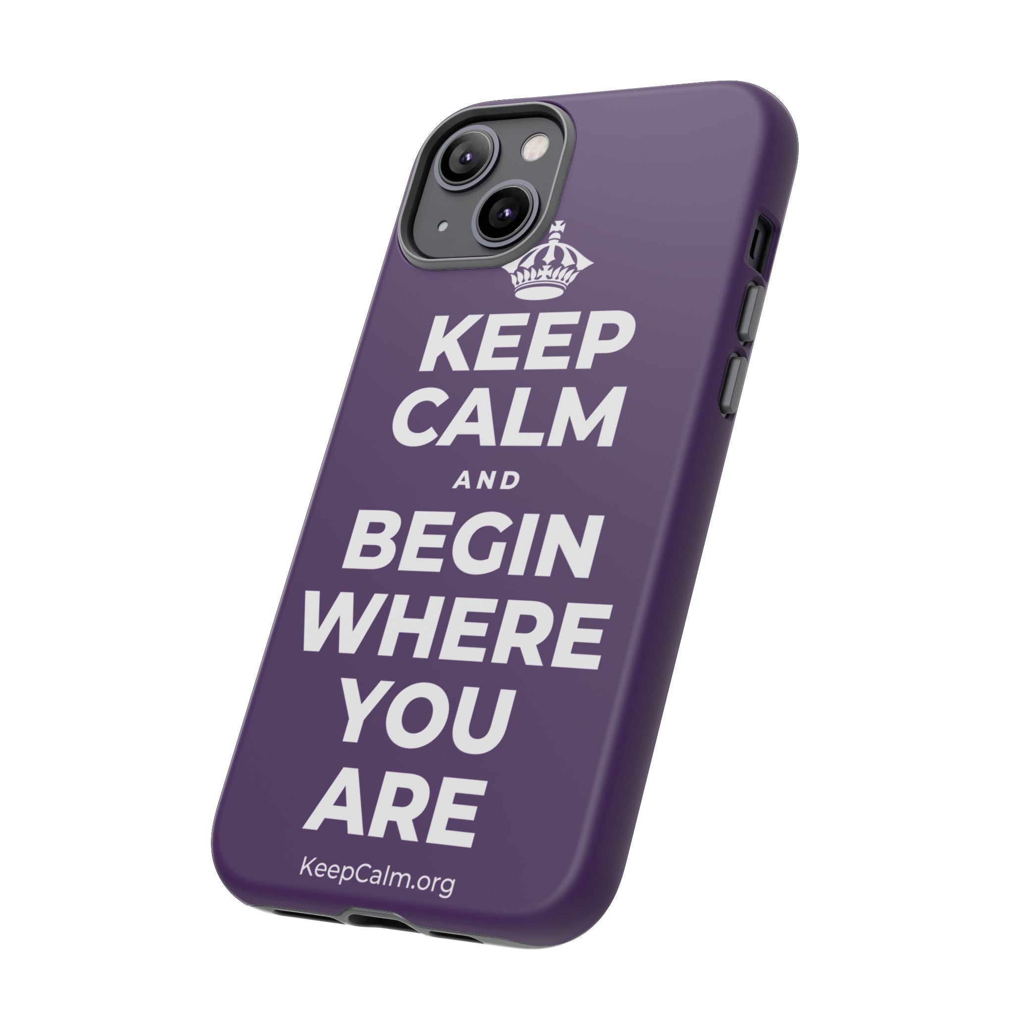 KEEP CALM AND BEGIN WHERE YOU ARE Phone Case
