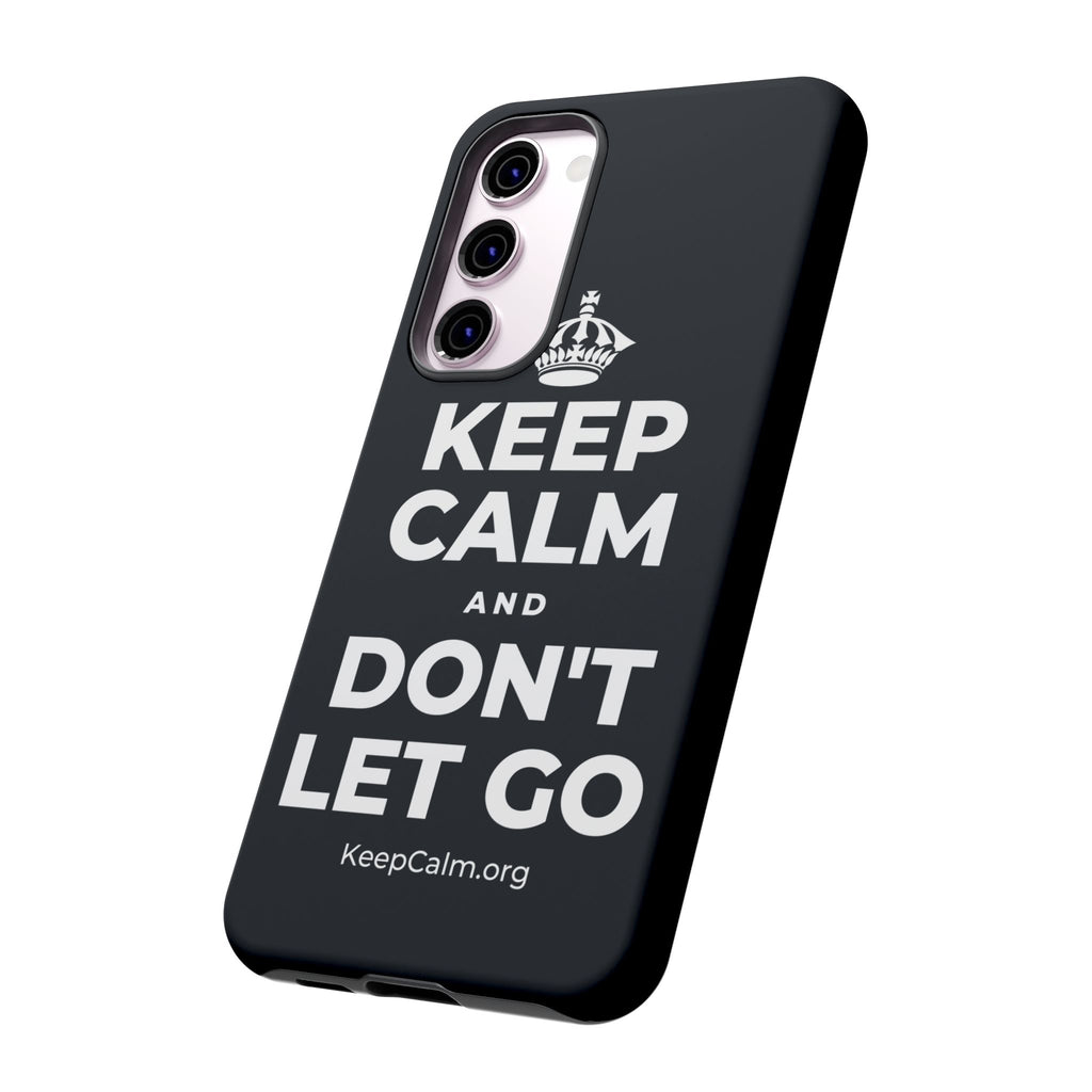 KEEP CALM AND DON'T LET GO Phone Case (Dark)
