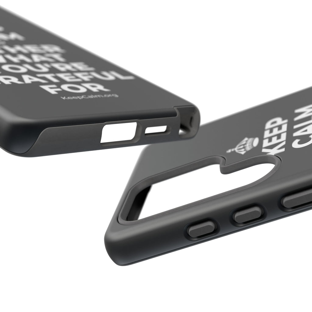 KEEP CALM AND GATHER WHAT YOU'RE GRATEFUL FOR Phone Case (Dark)