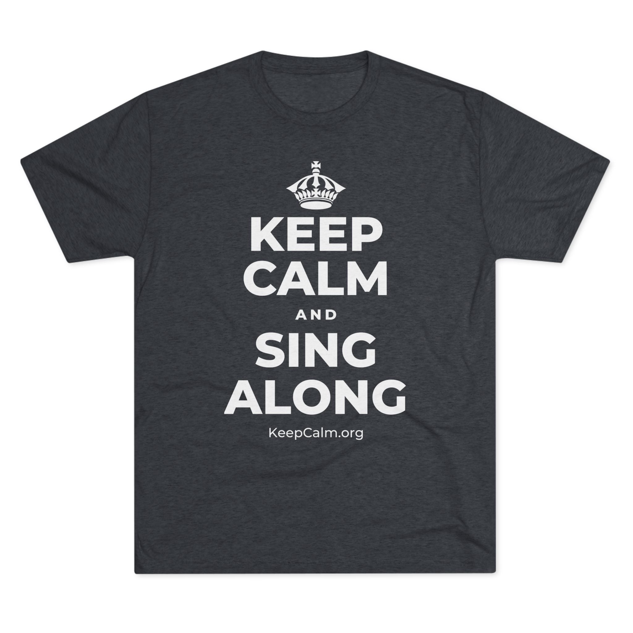 KEEP CALM AND SING ALONG Tri-Blend Tee