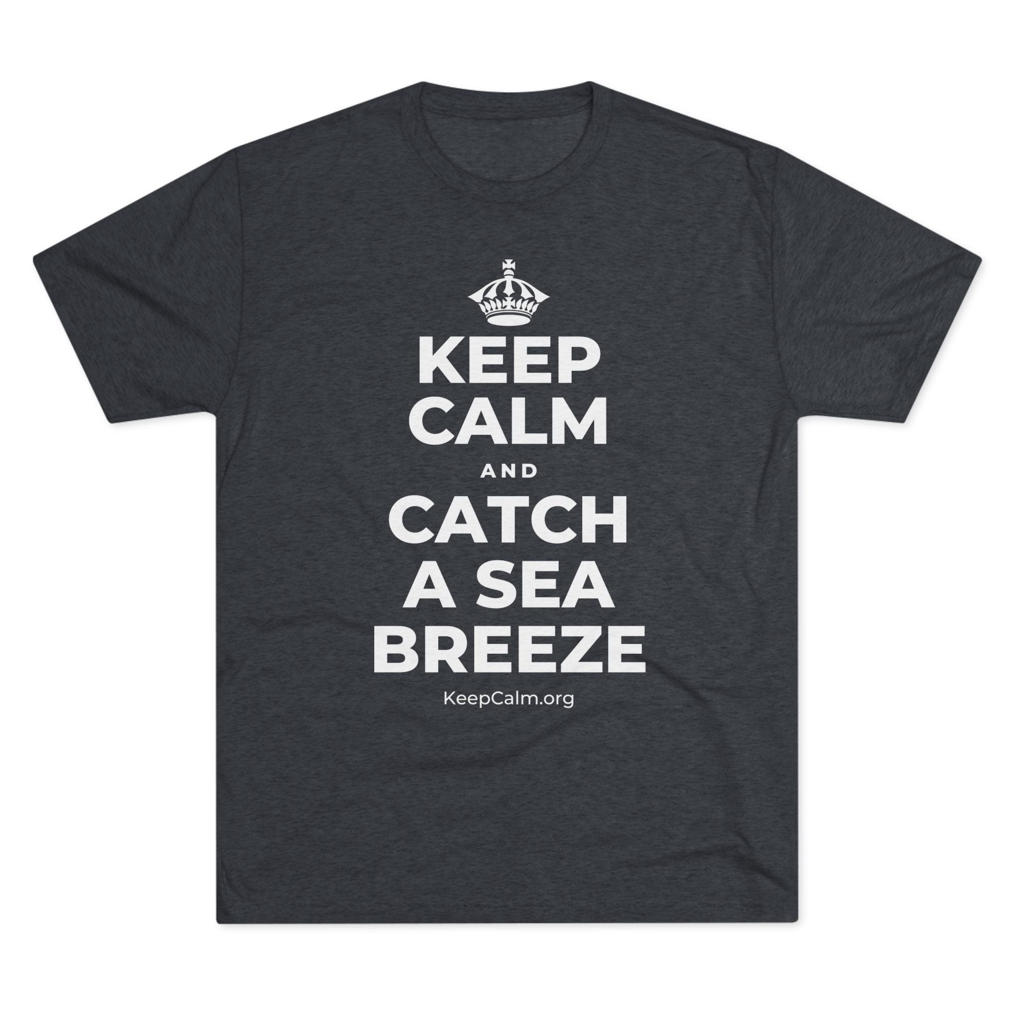 KEEP CALM AND CATCH A SEA BREEZE Tri-Blend Tee